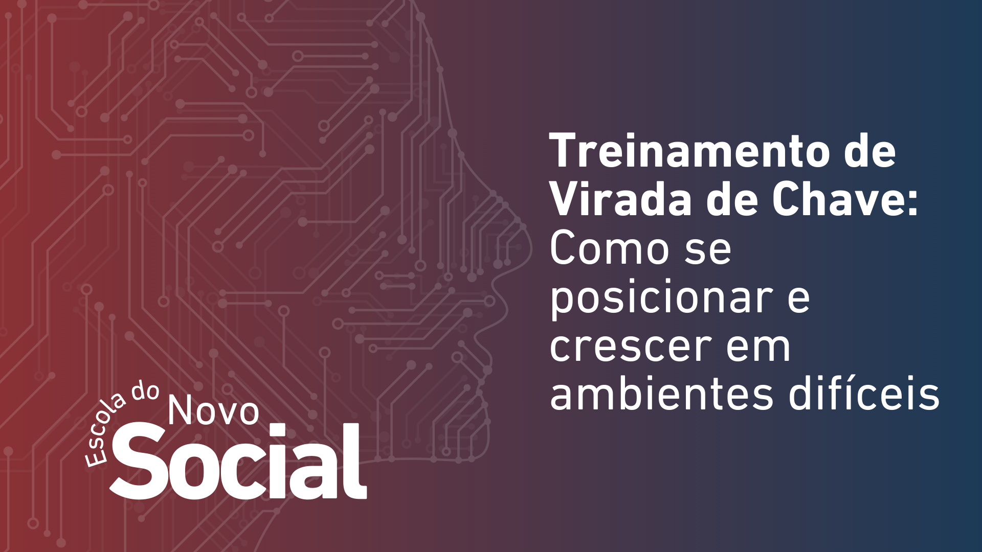 Treinamento de Virada de Chave: Como se posicionar e crescer em ambientes difíceis